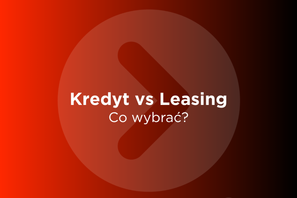 Kredyt czy leasing co wybrać