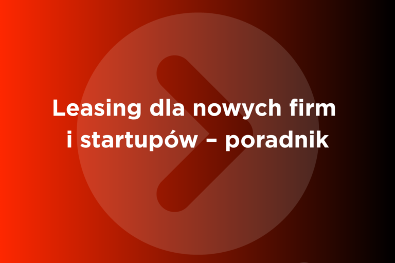 Leasing dla nowych firm