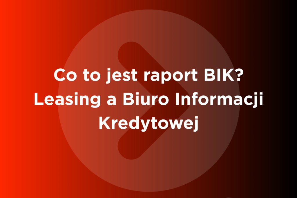 Raport BIK – co to jest, co zawiera i jak sprawdzić? | GO-leasing
