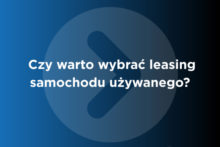 czy warto wybrać leasing samochodu używanego