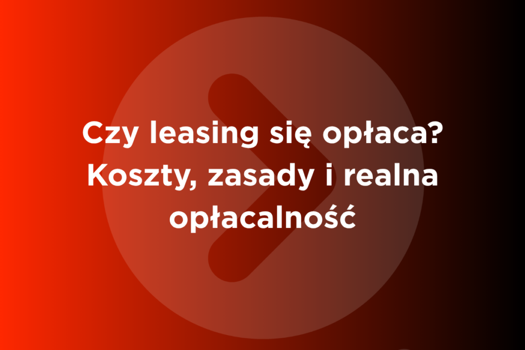Czy leasing się opłaca