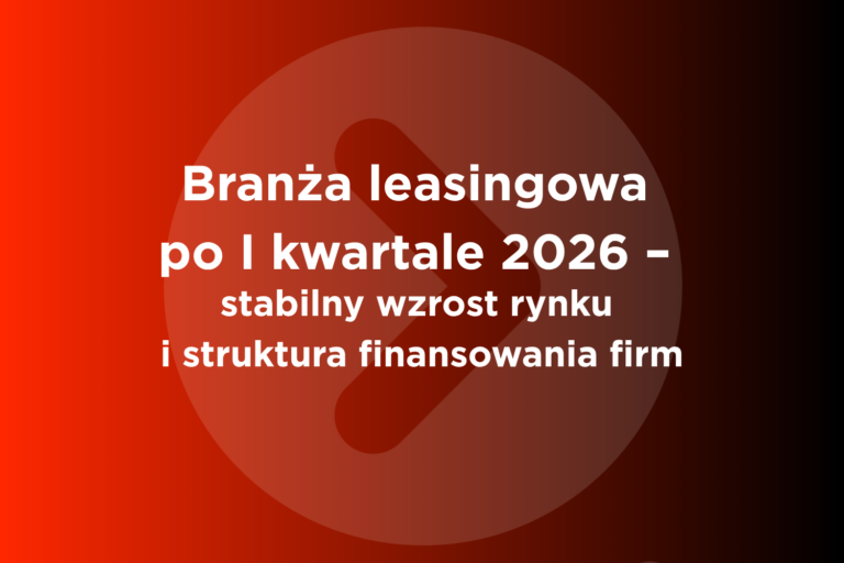 Branża leasingowa po I kwartale 2026